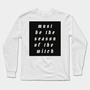 must be the season of the witch Long Sleeve T-Shirt